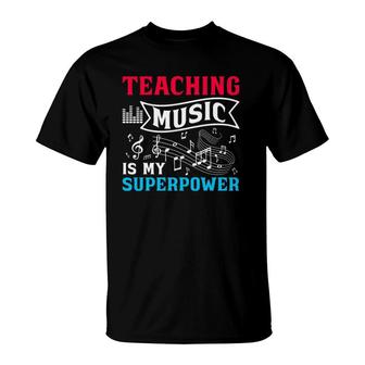 Teaching Music Is My Superpower Funny Teacher T-Shirt | Mazezy