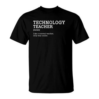 Technology Teacher Like A Normal Teacher Only Way Cooler T-Shirt | Mazezy