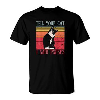 Tell Your Cat I Said Pspsps Cat Lover Vintage T-Shirt | Mazezy