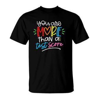 Test Day Teacher You Are More Than A Test Score T-Shirt | Mazezy
