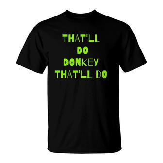 That'll Do Donkey That'll Do T-Shirt | Mazezy