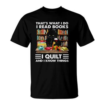 That's What I Do I Read Books I Quilt And I Know Things Cat T-Shirt | Mazezy