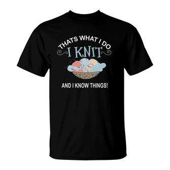 That's What I DoI Knit And I Know Things Knitting T-Shirt | Mazezy
