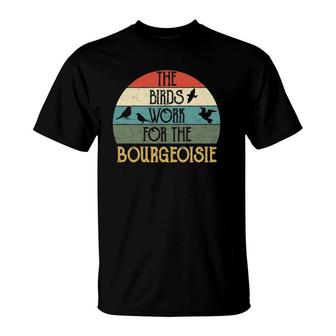 The Birds Work For The Bourgeoisie Funny Vintage Quote Gift T-Shirt | Mazezy