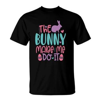 The Bunny Made Me Do It Happy Easter Day 2022 T-Shirt - Seseable