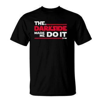 The Darkside Made Me Do It Silly Father's Day T-Shirt | Mazezy