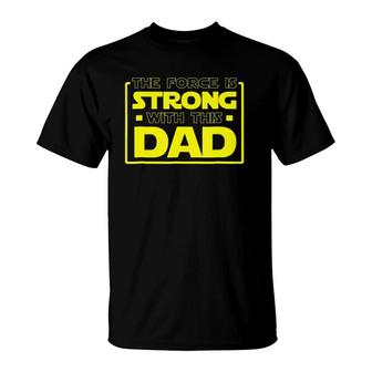 The Force Is Strong With This Dad - Father Gift T-Shirt | Mazezy UK