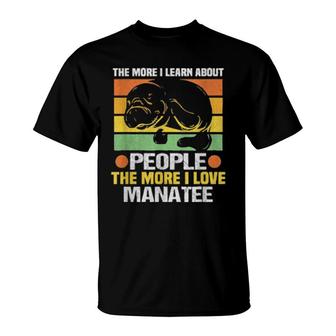 The More I Learn About People The More I Love Manatee T-Shirt | Mazezy