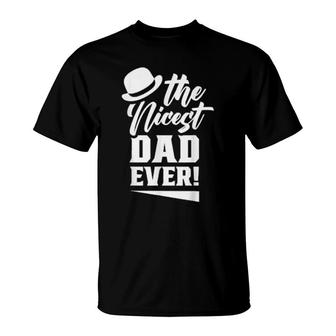 The Nicest Dad Ever Daddy Papa Fathers Day Father T-Shirt | Mazezy