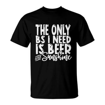 The Only Bs I Need Is Beers And Sunshine T-Shirt | Mazezy UK