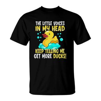The Voices In My Head Keep Telling Me Get More Rubber Ducks T-Shirt | Mazezy