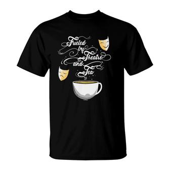 Theater Fueled By Theatre And Tea Musical Broadway Gift T-Shirt | Mazezy