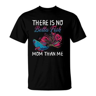 There Is No Betta Fish Mom Than Me Funny Mother Gift T-Shirt | Mazezy