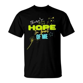 There's Hope In Front Of Me For Men & Women T-Shirt | Mazezy