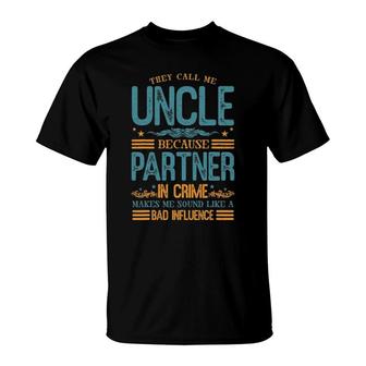 They Call Me Uncle Because Partner In Crime Makes Me Sound T-Shirt | Mazezy