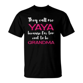 They Call Me Yaya Because I'm Too Cool To Be Grandma T-Shirt | Mazezy