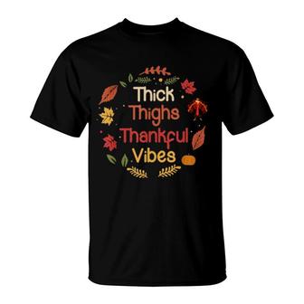 Thick Thighs Thankful Vibes Thanksgiving Fall Season T-Shirt | Mazezy