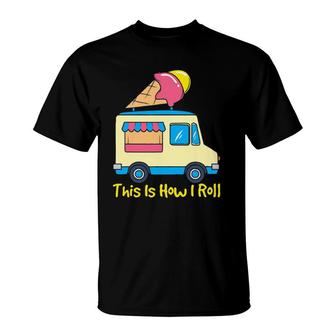 This Is How I Roll Funny Gelato Cute Summer Ice Cream Truck T-Shirt | Mazezy