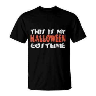 This Is My Halloween Costume Official S T-Shirt | Mazezy