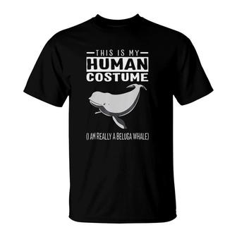 This Is My Human Costume I Am Really A Beluga Whale T-Shirt | Mazezy