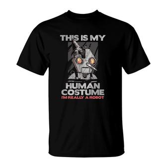 This Is My Human Costume I'm Really A Robot Robotics Gift T-Shirt | Mazezy