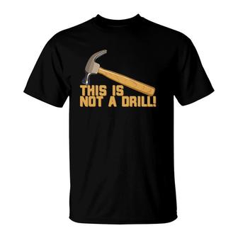This Is Not A Drill Funny Pun T-Shirt | Mazezy