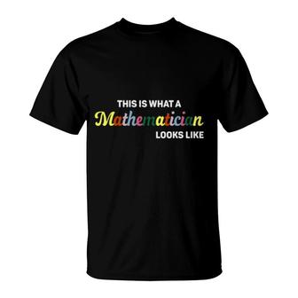 This Is What A Mathematician Looks Like T-Shirt | Mazezy