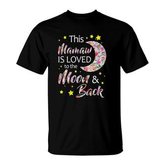 This Mamaw Is Loved To The Moon And Back Gift T-Shirt | Mazezy