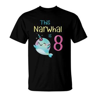 This Narwahl Is 8 - 8Th Birthday Girls Gift T-Shirt | Mazezy