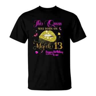This Queen Was Born On March 13 March Birthday T-Shirt | Mazezy