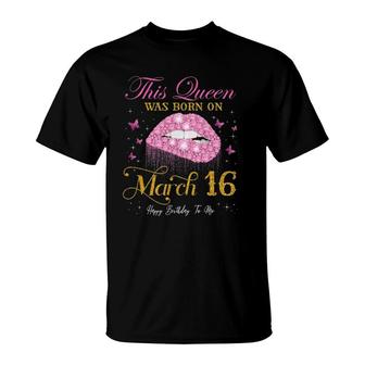 This Queen Was Born On March 16 Happy Birthday To Me T-Shirt | Mazezy