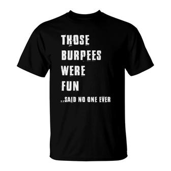 Those Burpees Were Fun Fitness Saying Gym Bodybuilding T-Shirt | Mazezy