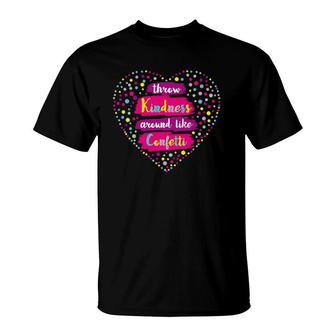 Throw Kindness Around Like Confetti Teacher Kid Inspiration T-Shirt | Mazezy