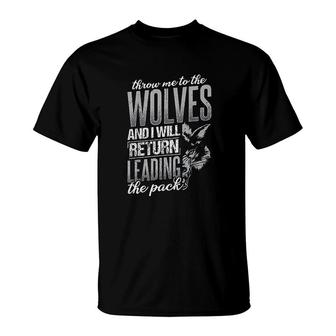 Throw Me To The Wolves And I Will Return Leading The Pack V2 T-shirt - Thegiftio UK