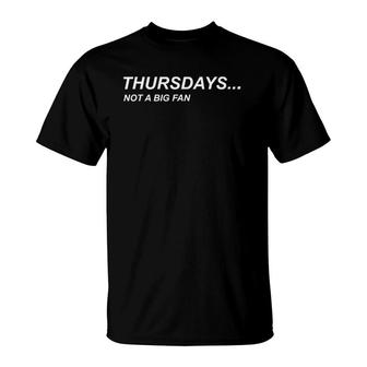 Thursdays Not A Big Fan I Hate Thursdays Tee T-Shirt | Mazezy