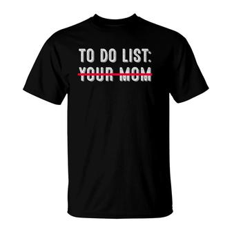 To Do List Your Mom Sarcasm Sarcastic Saying Funny Men Women T-Shirt | Mazezy UK