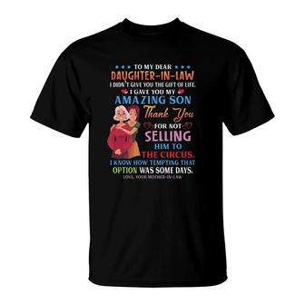 To My Dear Daughter-In-Law I Gave You My Amazing Son Thank You For Not Selling Him To The Circus Your Mother-In-Law Heart T-Shirt | Mazezy