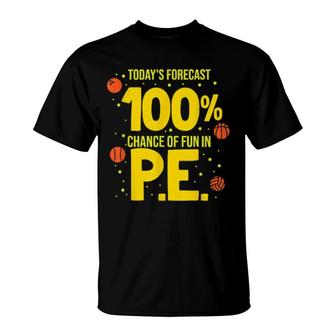 Today's Forecast 100 Chance Of Fun In Pe Teacher T-Shirt | Mazezy