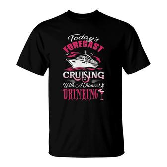 Today's Forecast Cruising With A Chance Of Drinking T-Shirt | Mazezy