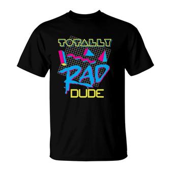 Totally Rad Dude 80S Vintage Eighties Costume Party T-Shirt | Mazezy AU