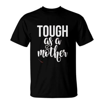 Tough As A Mother Cute Mommy Strong Mom For Mom T-shirt - Thegiftio