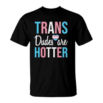 Trans Dudes Are Hotter Transgender Gay Pride Month T-Shirt | Mazezy
