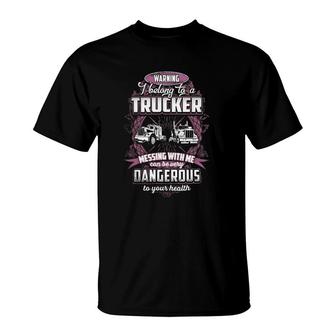 Truck Trucker Warning I Belong To A 311 Driver Truckin T-Shirt | Mazezy