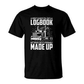 Trucker I Don't Always Fill Out A Logbook Truck Driver T-Shirt | Mazezy