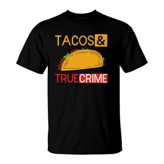True Crime Tacos And True Crime T-Shirt | Mazezy