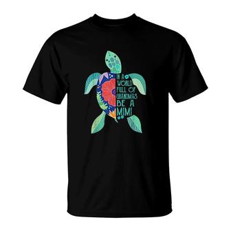 Turtle Be A Mimi In A World Full Of Grandmas T-Shirt - Thegiftio UK