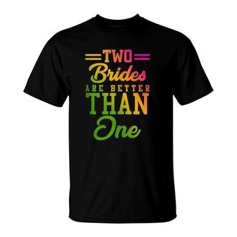 Two Brides Are Better Than One Lesbian Wedding Lgbt T-Shirt | Mazezy