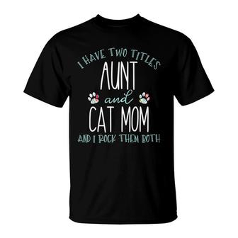 I Have Two Titles Aunt And Cat Mom Cool Auntie T-shirt - Thegiftio UK