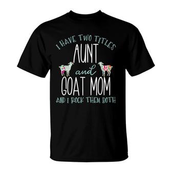 I Have Two Titles Aunt And Goat Mom Cool Auntie T-shirt - Thegiftio UK