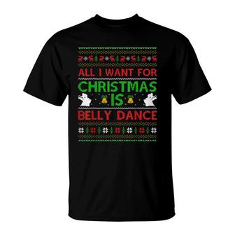 Ugly All I Want For Christmas Is Belly Dance Christmas T-Shirt | Mazezy